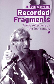 Recorded Fragments: Twelve Reflections on the 20th Century With Daniel Bensaid