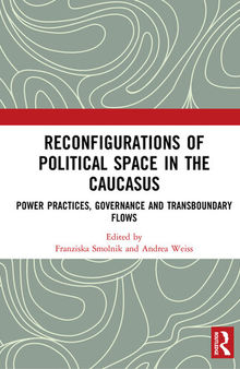Reconfigurations of Political Space in the Caucasus: Power Practices, Governance and Transboundary Flows