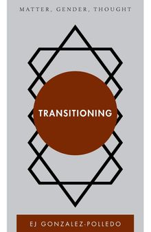 Transitioning: Matter, Gender, Thought