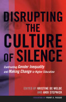 Disrupting the Culture of Silence: Confronting Gender Inequality and Making Change in Higher Education