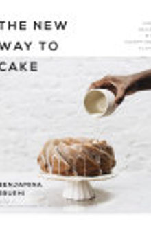 The New Way to Cake: Simple Recipes with Exceptional Flavor
