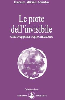 Le porte dell'invisibile: chiaroveggenza, sogno, intuizione (Italian Edition)
