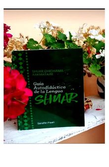 Shuar chichama aakmatairi. Guía autodidáctica de la lengua shuar (Shíbaro/ Chicham)