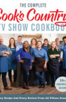 The Complete Cook’s Country TV Show Cookbook 15th Anniversary Edition Includes Season 15 Recipes: Every Recipe and Every Review from All Fifteen Seasons