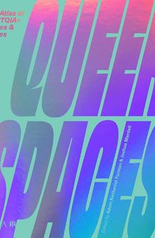 Queer spaces : an atlas of LGBTQIA+ places and stories