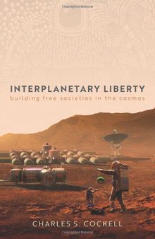 Interplanetary Liberty: Building Free Societies in the Cosmos