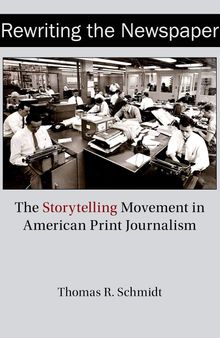 Rewriting the Newspaper: The Storytelling Movement in American Print Journalism