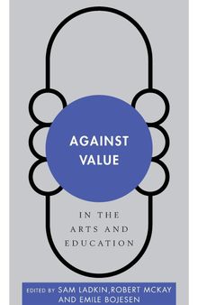 Against Value in the Arts and Education (Disruptions)