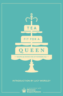 Tea Fit for a Queen: Recipes Drinks for Afternoon Tea