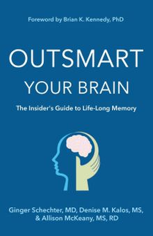 Outsmart Your Brain: The Insider's Guide to Life-Long Memory