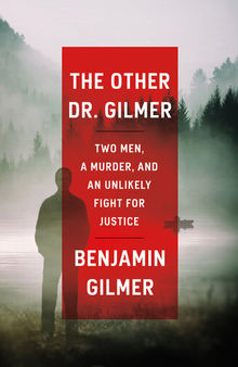 The Other Dr. Gilmer : Two Men, a Murder, and an Unlikely Fight for Justice