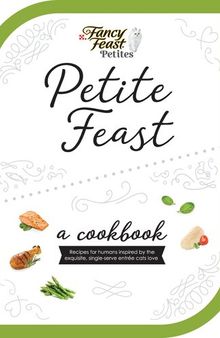 Petite Feast: a cookbook: Recipes for humans inspired by the exquisite, single-serve entrée cats love