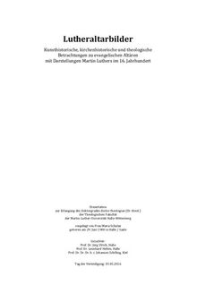 Lutheraltarbilder: Kunsthistorische, kirchenhistorische und theologische Betrachtungen zu evangelischen Altären mit Darstellungen Martin Luthers im 16. Jahrhundert