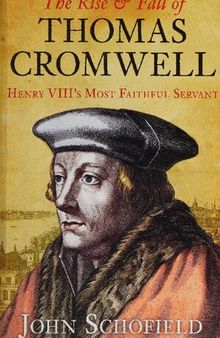 The Rise & Fall of Thomas Cromwell: Henry VIII's Most Faithful Servant