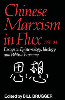 Chinese Marxism in Flux, 1978-84: Essays on Epistemology, Ideology, and Political Economy