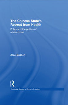 The Chinese State's Retreat From Health: Policy and the Politics of Retrenchment