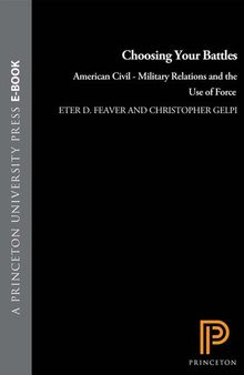 Choosing Your Battles: American Civil-Military Relations and the Use of Force