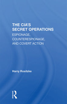 The CIA's Secret Operations: Espionage, Counterespionage and Covert Action