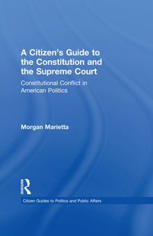 A Citizen's Guide to the Constitution and the Supreme Court: Constitutional Conflict in American Politics