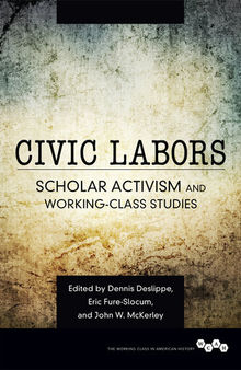 Civic Labors: Scholar Activism and Working-Class Studies