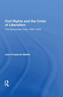 Civil Rights and the Crisis of Liberalism: The Democratic Party 1945-1976