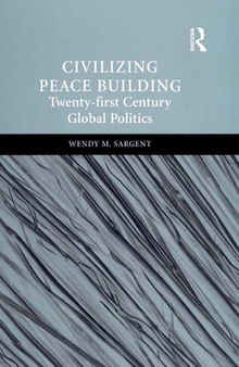 Civilizing Peace Building: Twenty-First Century Global Politics