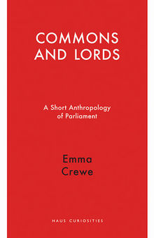 Commons and Lords: A Short Anthropology of Parliament
