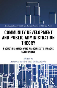 Community Development and Public Administration Theory: Promoting Democratic Principles to Improve Communities