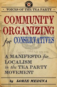 Community Organizing for Conservatives: A Manifesto for Localism in the Tea Party Movement