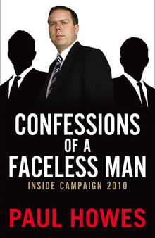 Confessions of a Faceless Man: Inside Campaign 2010