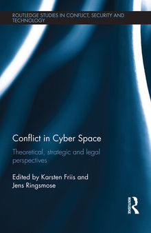 Conflict in Cyber Space: Theoretical, Strategic and Legal Pespectives
