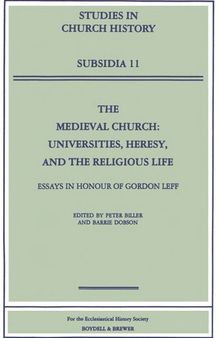 The Medieval Church: Universities, Heresy, and the Religious Life. Essays in Honour of Gordon Leff