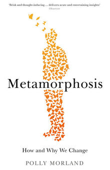 Metamorphosis : how and why we change