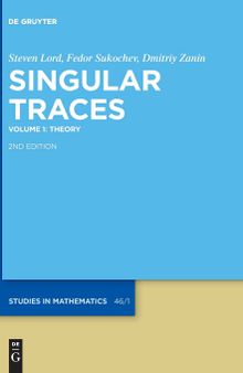 Singular Traces Volume 1: Theory