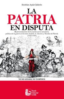 La patria en disputa. Representaciones de la nación en la caricatura política de la guerra civil entre Andrés A. Cáceres y Nicolás de Piérola (1892-1896)