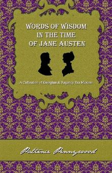 Words of Wisdom in the Time of Jane Austen: A Collection of Georgian and Regency Era Maxims