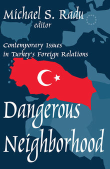 Dangerous Neighborhood: Contemporary Issues in Turkey's Foreign Relations