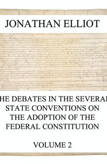 The Debates in the Several State Conventions on the Adoption of the Federal Constitution, Vol. 2
