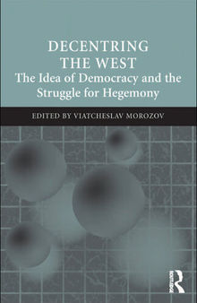 Decentring the West: The Idea of Democracy and the Struggle for Hegemony