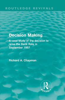 Decision Making: A Case Study of the Decision to Raise the Bank Rate in September 1957