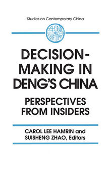Decision-Making in Deng's China: Perspectives From Insiders