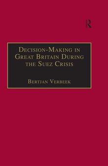 Decision-Making in Great Britain During the Suez Crisis: Small Groups and a Persistent Leader
