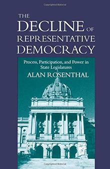 The Decline of Representative Democracy: Process, Participation, and Power in State Legislatures