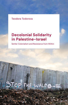 Decolonial Solidarity in Palestine-Israel: Settler Colonialism and Resistance From Within