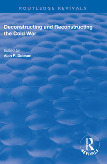 Deconstructing and Reconstructing the Cold War