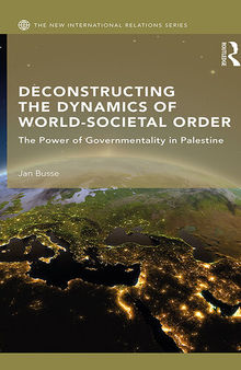 Deconstructing the Dynamics of World-Societal Order: The Power of Governmentality in Palestine