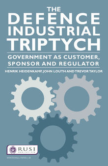 The Defence Industrial Triptych: Government as a Customer, Sponsor and Regulator of Defence Industry