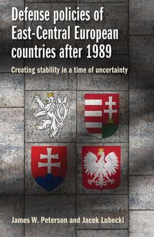 Defense Policies of East-Central European Countries After 1989: Creating Stability in a Time of Uncertainty