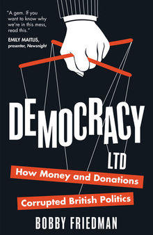 Democracy Ltd: How Money and Donations Corrupted British Politics