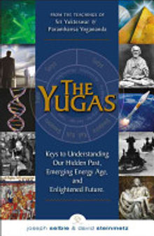 The Yugas: Keys to Understanding Man's Hidden Past, Emerging Present and Future Enlightenment : from the Teachings of Sri Yukteswar and Paramhansa Yogananda